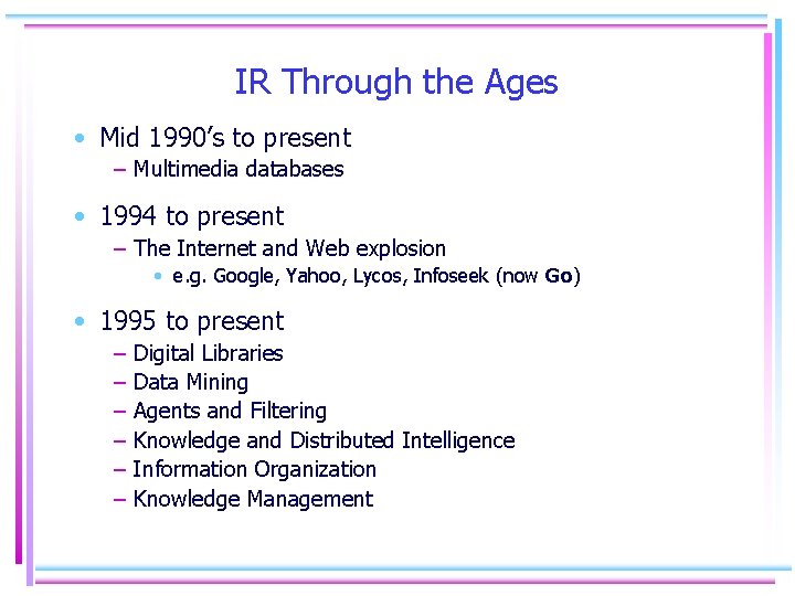 IR Through the Ages • Mid 1990’s to present – Multimedia databases • 1994
