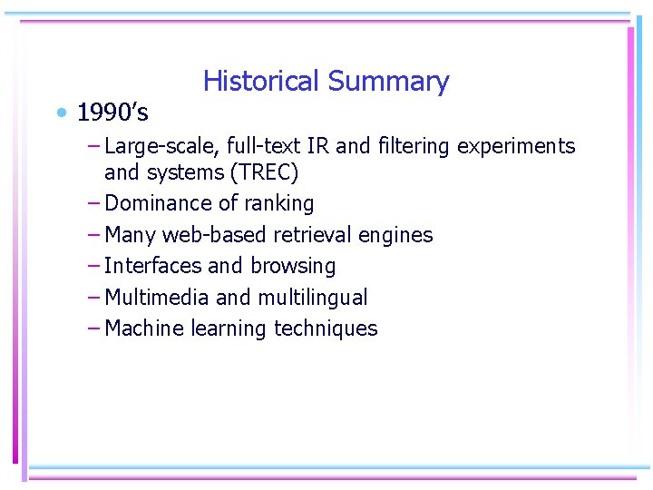  • 1990’s Historical Summary – Large-scale, full-text IR and filtering experiments and systems