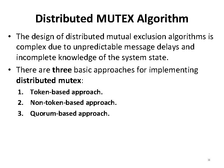 Distributed MUTEX Algorithm • The design of distributed mutual exclusion algorithms is complex due