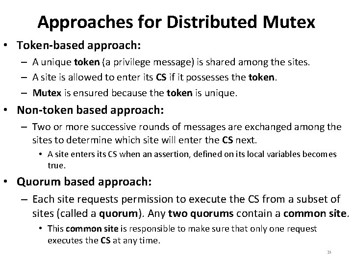 Approaches for Distributed Mutex • Token-based approach: – A unique token (a privilege message)