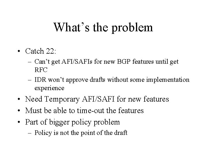 What’s the problem • Catch 22: – Can’t get AFI/SAFIs for new BGP features