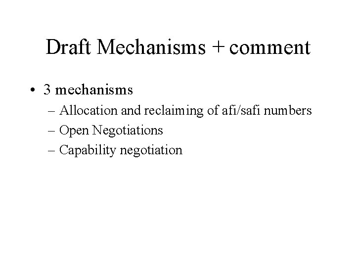 Draft Mechanisms + comment • 3 mechanisms – Allocation and reclaiming of afi/safi numbers