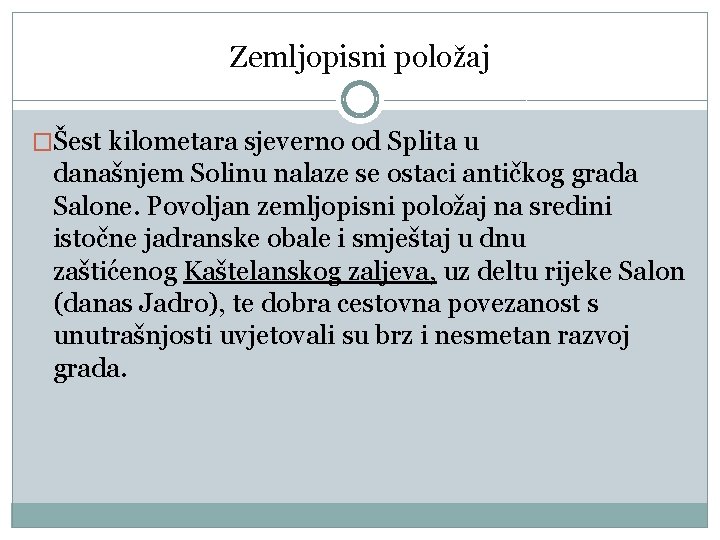 Zemljopisni položaj �Šest kilometara sjeverno od Splita u današnjem Solinu nalaze se ostaci antičkog