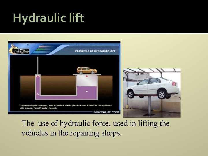 Hydraulic lift The use of hydraulic force, used in lifting the vehicles in the