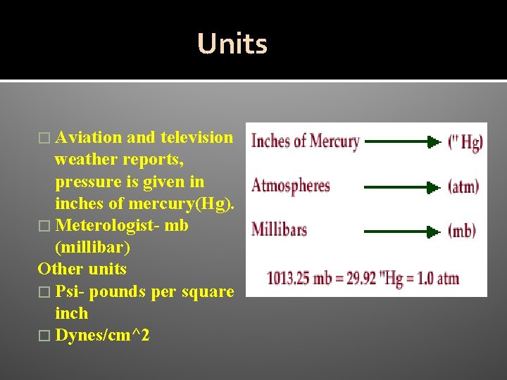 Units � Aviation and television weather reports, pressure is given in inches of mercury(Hg).