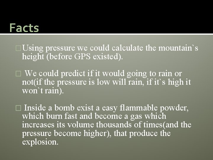 Facts �Using pressure we could calculate the mountain`s height (before GPS existed). � We
