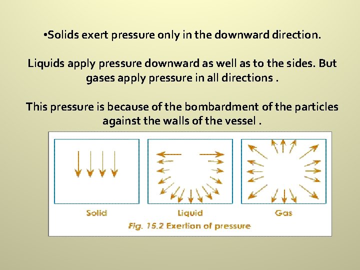  • Solids exert pressure only in the downward direction. Liquids apply pressure downward