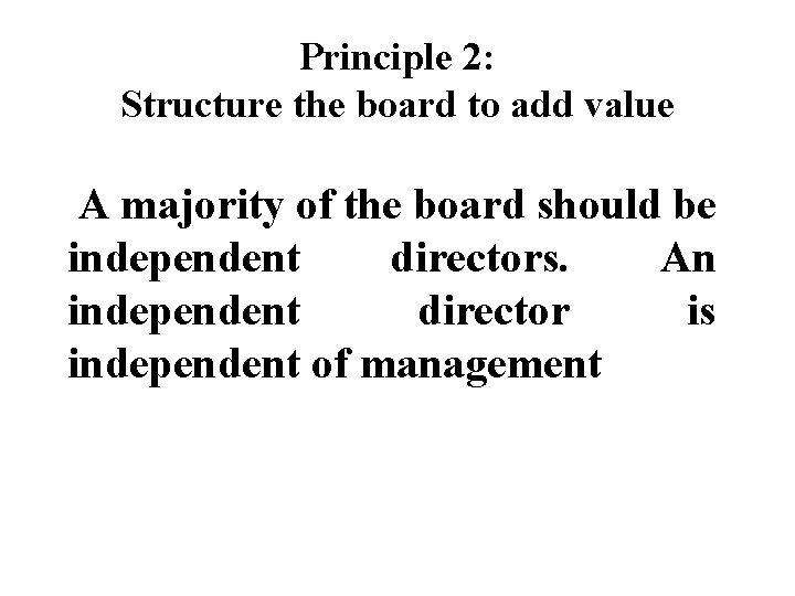 Principle 2: Structure the board to add value A majority of the board should