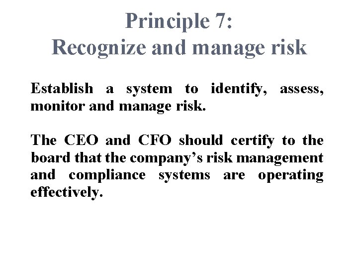Principle 7: Recognize and manage risk Establish a system to identify, assess, monitor and