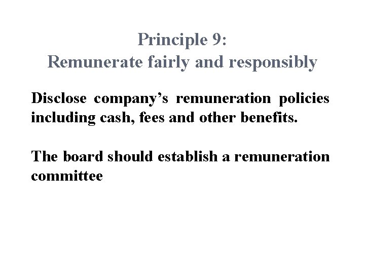 Principle 9: Remunerate fairly and responsibly Disclose company’s remuneration policies including cash, fees and