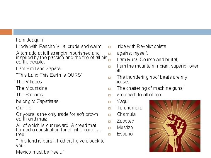 I am Joaquin. I rode with Pancho Villa, crude and warm. A tornado at