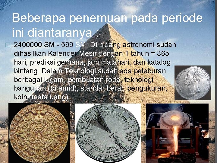 Beberapa penemuan pada periode ini diantaranya : � 2400000 SM - 599 SM: Di