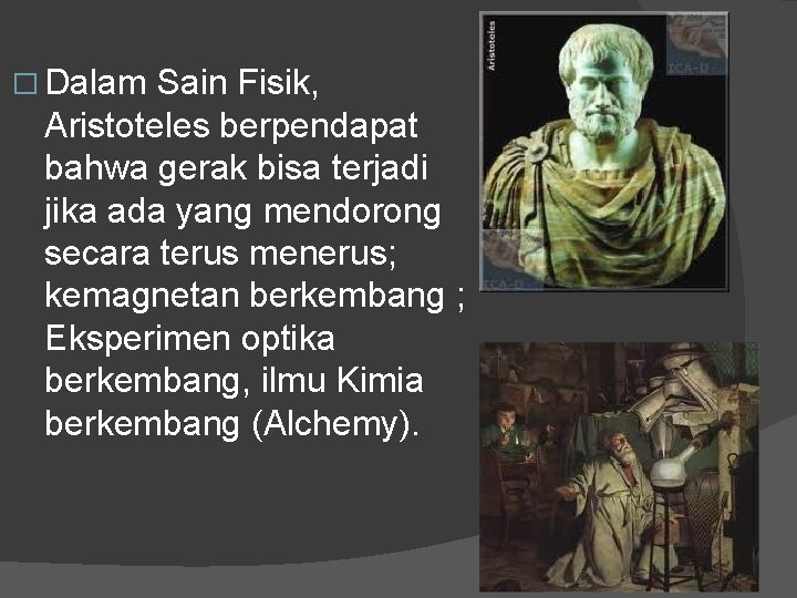 � Dalam Sain Fisik, Aristoteles berpendapat bahwa gerak bisa terjadi jika ada yang mendorong