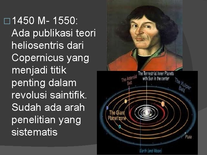� 1450 M- 1550: Ada publikasi teori heliosentris dari Copernicus yang menjadi titik penting