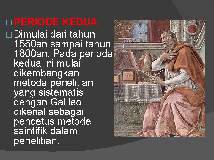 � PERIODE KEDUA � Dimulai dari tahun 1550 an sampai tahun 1800 an. Pada