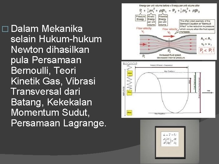 � Dalam Mekanika selain Hukum-hukum Newton dihasilkan pula Persamaan Bernoulli, Teori Kinetik Gas, Vibrasi