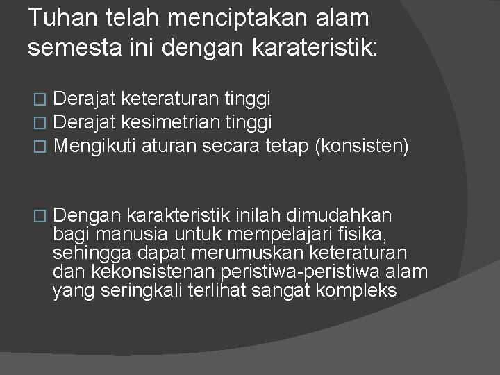 Tuhan telah menciptakan alam semesta ini dengan karateristik: � � � Derajat keteraturan tinggi