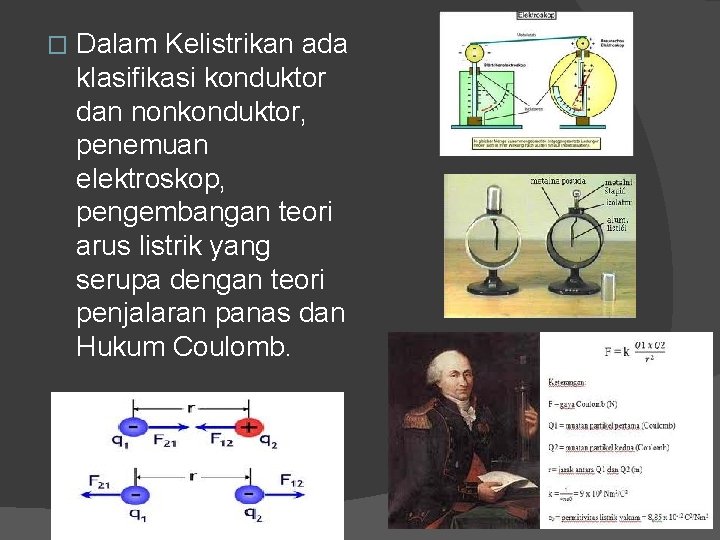 � Dalam Kelistrikan ada klasifikasi konduktor dan nonkonduktor, penemuan elektroskop, pengembangan teori arus listrik