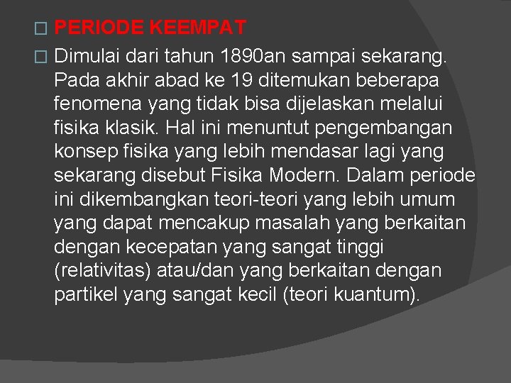 PERIODE KEEMPAT � Dimulai dari tahun 1890 an sampai sekarang. Pada akhir abad ke