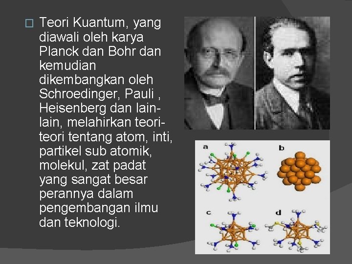 � Teori Kuantum, yang diawali oleh karya Planck dan Bohr dan kemudian dikembangkan oleh