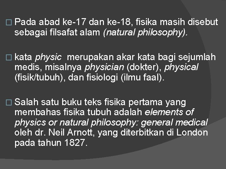 � Pada abad ke-17 dan ke-18, fisika masih disebut sebagai filsafat alam (natural philosophy).