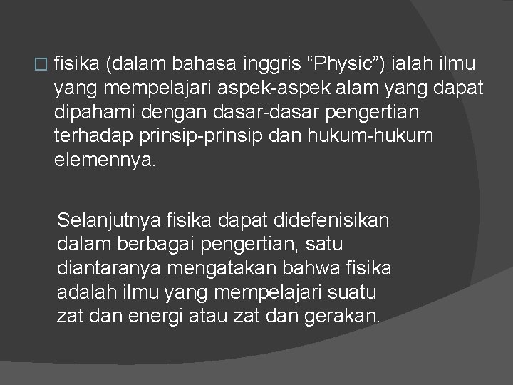 � fisika (dalam bahasa inggris “Physic”) ialah ilmu yang mempelajari aspek-aspek alam yang dapat