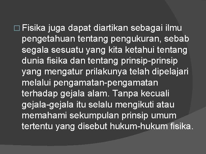 � Fisika juga dapat diartikan sebagai ilmu pengetahuan tentang pengukuran, sebab segala sesuatu yang