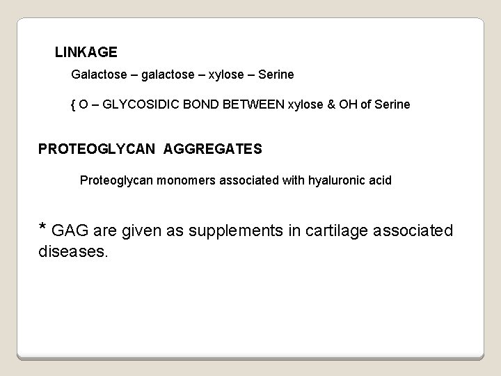 LINKAGE Galactose – galactose – xylose – Serine { O – GLYCOSIDIC BOND BETWEEN