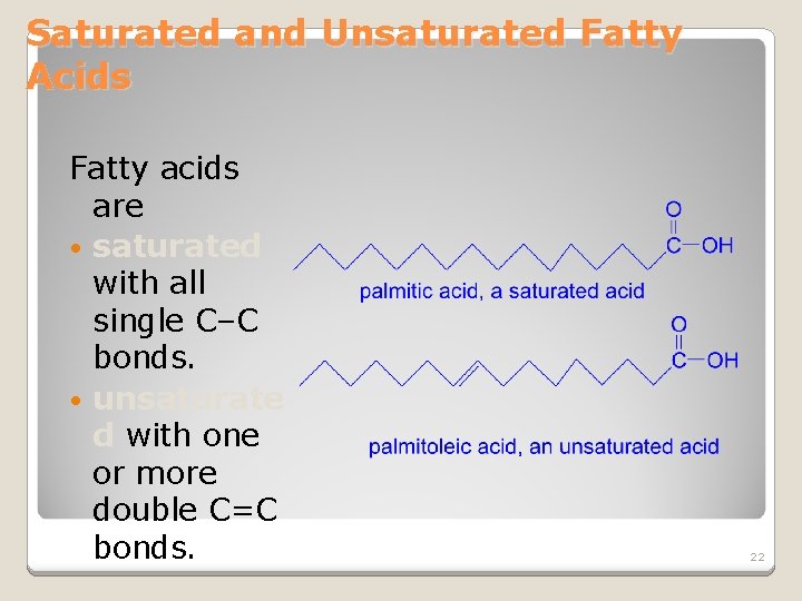 Saturated and Unsaturated Fatty Acids Fatty acids are • saturated with all single C–C