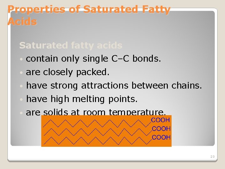 Properties of Saturated Fatty Acids Saturated fatty acids • contain only single C–C bonds.