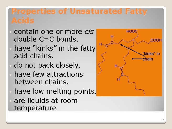 Properties of Unsaturated Fatty Acids contain one or more cis double C=C bonds. •