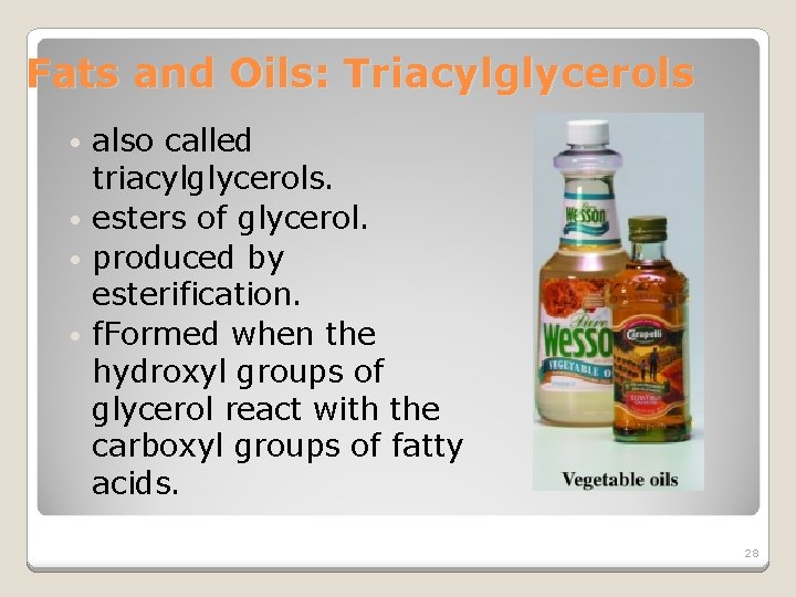 Fats and Oils: Triacylglycerols also called triacylglycerols. • esters of glycerol. • produced by