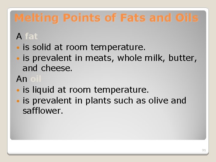 Melting Points of Fats and Oils A fat • is solid at room temperature.