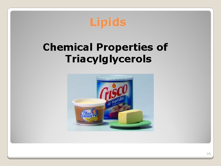 Lipids Chemical Properties of Triacylglycerols 35 