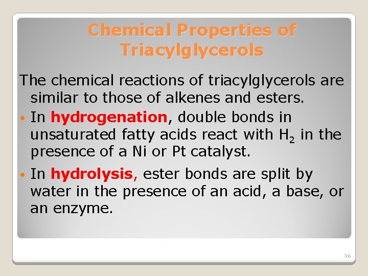 Chemical Properties of Triacylglycerols The chemical reactions of triacylglycerols are similar to those of