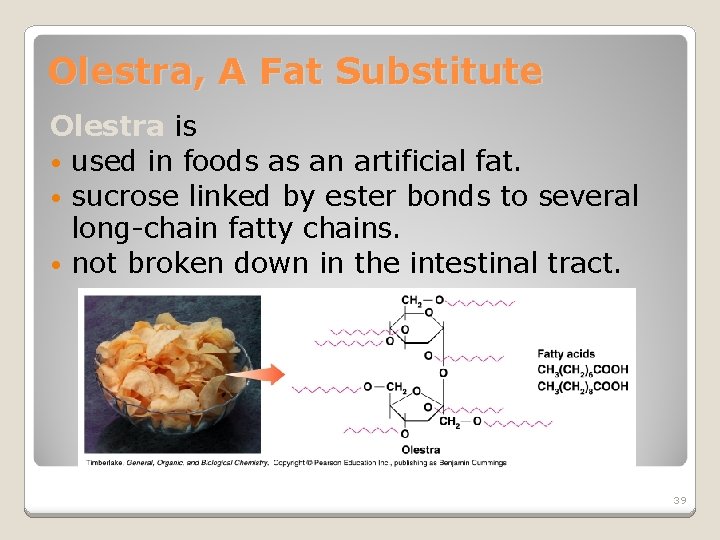 Olestra, A Fat Substitute Olestra is • used in foods as an artificial fat.