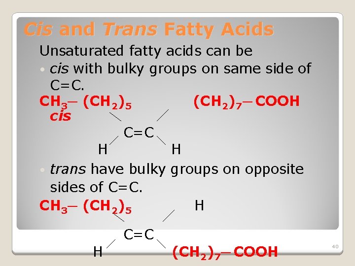 Cis and Trans Fatty Acids Unsaturated fatty acids can be • cis with bulky