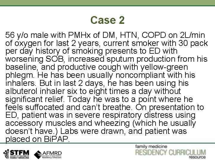 Case 2 56 y/o male with PMHx of DM, HTN, COPD on 2 L/min