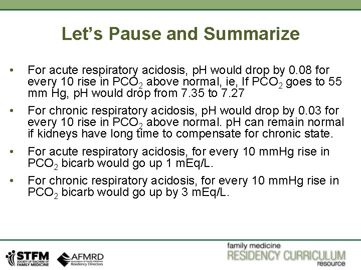 Let’s Pause and Summarize • • For acute respiratory acidosis, p. H would drop