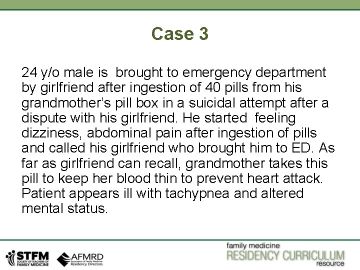 Case 3 24 y/o male is brought to emergency department by girlfriend after ingestion