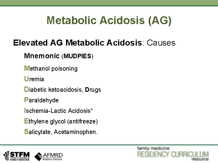 Metabolic Acidosis (AG) Elevated AG Metabolic Acidosis: Causes Mnemonic (MUDPIES) Methanol poisoning Uremia Diabetic