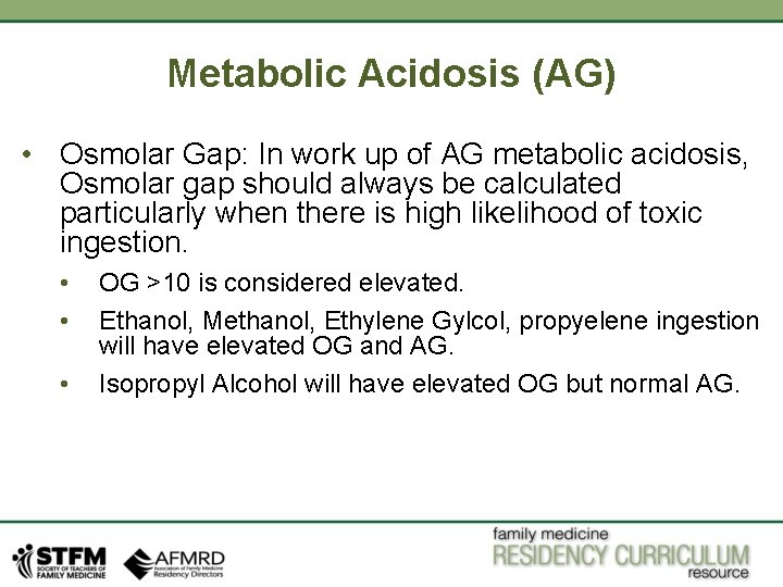 Metabolic Acidosis (AG) • Osmolar Gap: In work up of AG metabolic acidosis, Osmolar