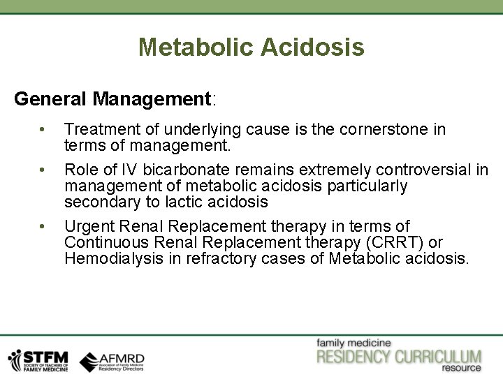 Metabolic Acidosis General Management: • • • Treatment of underlying cause is the cornerstone