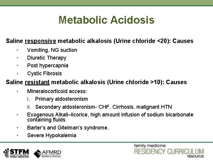Metabolic Acidosis Saline responsive metabolic alkalosis (Urine chloride <20): Causes • • Vomiting, NG
