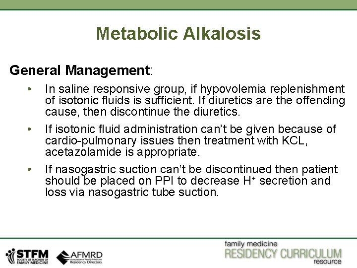 Metabolic Alkalosis General Management: • • • In saline responsive group, if hypovolemia replenishment