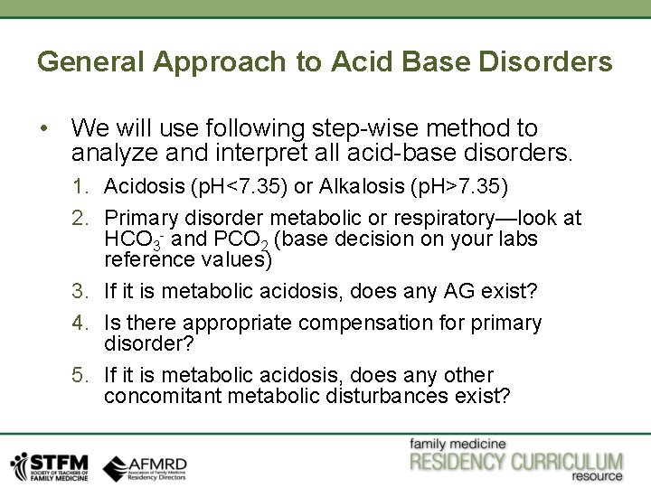 General Approach to Acid Base Disorders • We will use following step-wise method to