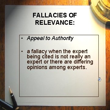 FALLACIES OF RELEVANCE: • Appeal to Authority • a fallacy when the expert being FALLACIES OF RELEVANCE: • Appeal to Authority • a fallacy when the expert being