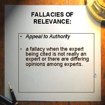 FALLACIES OF RELEVANCE: • Appeal to Authority • a fallacy when the expert being