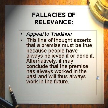 FALLACIES OF RELEVANCE: • Appeal to Tradition • This line of thought asserts that