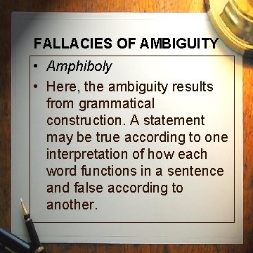 FALLACIES OF AMBIGUITY • Amphiboly • Here, the ambiguity results from grammatical construction. A FALLACIES OF AMBIGUITY • Amphiboly • Here, the ambiguity results from grammatical construction. A
